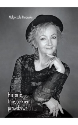 Historie (nie) całkiem prawdziwe - Małgorzata Rosowska - Ebook - 978-83-7987-808-6