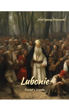 Lubonie. Powieść z X wieku - Józef Ignacy Kraszewski - Ebook - 978-83-7639-667-5