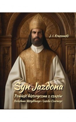 Syn Jazdona: Powieść historyczna z czasów Bolesława Wstydliwego i Leszka Czarnego - Józef Ignacy Kraszewski - Ebook - 978-83-7639-675-0