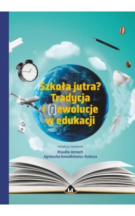 Szkoła jutra? Tradycja i (r)ewolucje w edukacji - Ebook - 978-83-8331-097-8