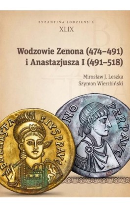 Wodzowie Zenona (474–491) i Anastazjusza I (491–518) - Mirosław J. Leszka - Ebook - 978-83-8331-349-8