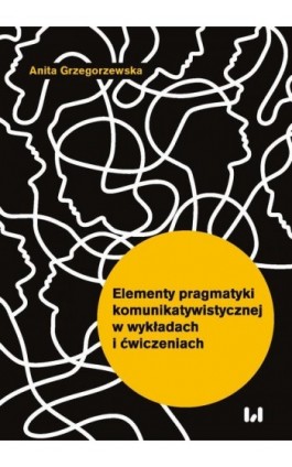 Elementy pragmatyki komunikatywistycznej w wykładach i ćwiczeniach - Anita Grzegorzewska - Ebook - 978-83-8331-445-7