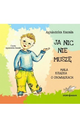 Ja nic nie muszę. Mała książka o obowiązkach - Agnieszka Kazała - Audiobook - 978-83-8383-272-2