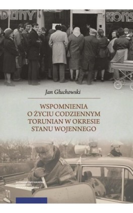 Wspomnienia o życiu codziennym Torunian w okresie stanu wojennego - Jan Głuchowski - Ebook - 978-83-231-5356-6