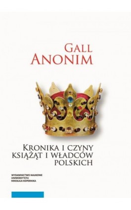 Kronika i czyny książąt i władców polskich - Anonim zwany Gall - Ebook - 978-83-231-5375-7