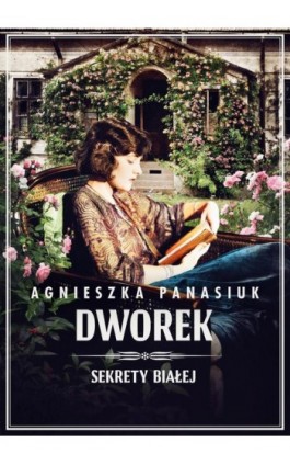 Sekrety Białej. Dworek tom 4 - Agnieszka Panasiuk - Ebook - 978-83-67813-88-4