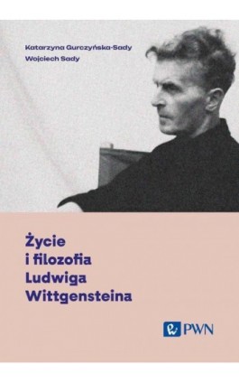 Życie i filozofia Ludwiga Wittgensteina - Katarzyna Gurczyńska-Sady - Ebook - 978-83-01-23740-0