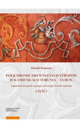 Polichromie drewnianych stropów w kamienicach Torunia - XVIII w. - Klaudia Rajmann - Ebook - 978-83-231-5222-4