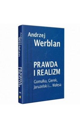 Prawda i realizm tom II Gomułka, Gierek, Jaruzelski i... Wałęsa - Andrzej Werblan - Ebook - 978-83-67220-15-6