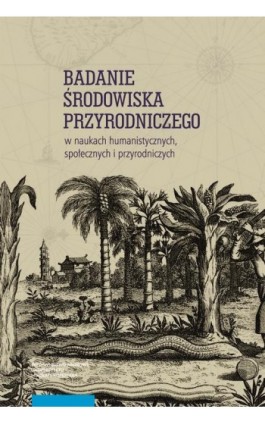 Badanie środowiska przyrodniczego w naukach humanistycznych, społecznych i przyrodniczych - Ebook - 978-83-231-5271-2