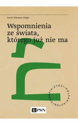 Wspomnienia ze świata, którego już nie ma - Izrael Jehoszua Singer - Ebook - 978-83-01-23101-9