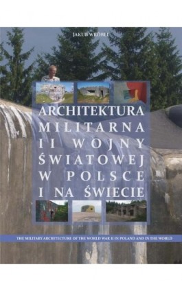 Architektura militarna II wojny światowej w Polsce na świecie - Jakub Wróbel - Ebook - 978-83-967385-4-7