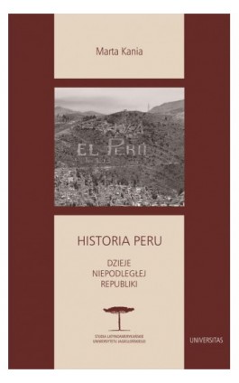 Historia Peru. Dzieje niepodległej republiki - Marta Kania - Ebook - 978-83-242-6783-5