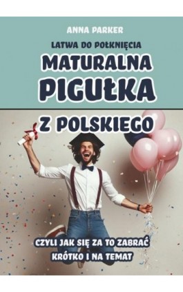 Maturalna pigułka z polskiego - Anna Parker - Ebook - 978-83-8166-436-3