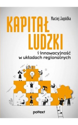 Kapitał ludzki i innowacyjność w układach regionalnych - Maciej Jagódka - Ebook - 978-83-8175-340-1