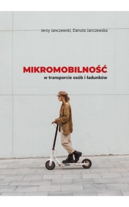 Mikromobilność w transporcie osób i ładunków - Jerzy Janczewski - Ebook - 978-83-7405-733-2