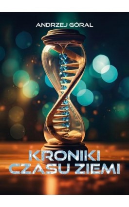 Kroniki czasu Ziemi - Andrzej Góral - Ebook - 978-83-68032-52-9