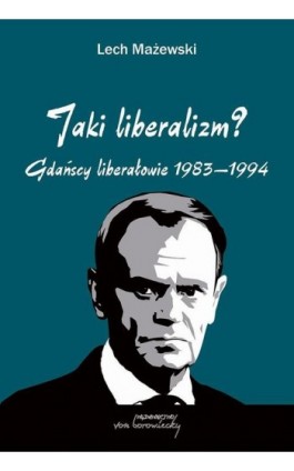 Jaki liberalizm? Gdańscy liberałowie 1983-1994 - Lech Mażewski - Ebook - 9788368105094