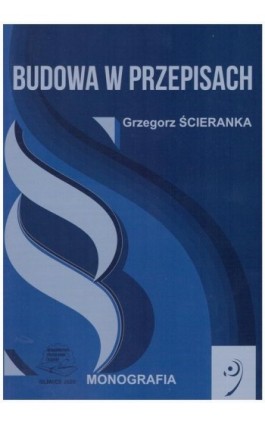 Budowa w przepisach. - Grzegorz Ścieranka - Ebook - 978-83-7880-728-5