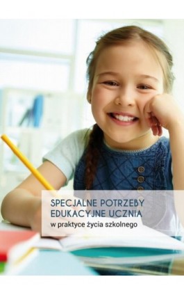 Specjalne potrzeby edukacyjne ucznia w praktyce życia szkolnego - Ebook - 978-83-7405-737-0