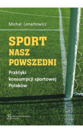 Sport nasz powszedni - Michał Lenartowicz - Ebook - 978-83-67450-03-4