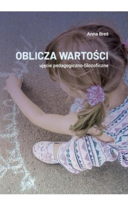 Oblicza wartości – ujęcie pedagogiczno-filozoficzne - Anna Breś - Ebook - 978-83-7405-742-4