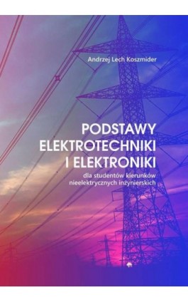 Podstawy elektrotechniki i elektroniki - Andrzej Lech Koszmider - Ebook - 978-83-7405-734-9