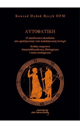 Autofatike O możliwości określenia nie-apofatycznej i nie-katafatycznej teologii - Konrad Rycyk - Ebook - 9788368105124