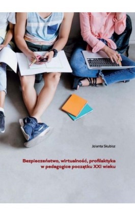 Bezpieczeństwo, wirtualność, profilaktyka w pedagogice początku XXI wieku - Jolanta Skubisz - Ebook - 978-83-7405-735-6