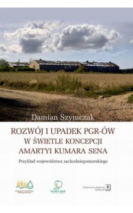 Rozwój i upadek PGR-ów w świetle koncepcji Amartyi Kumara Sena - Damian Szymczak - Ebook - 978-83-67450-30-0