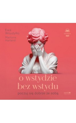 O wstydzie bez wstydu. Poczuj się dobrze ze sobą - Ewa Woydyłło - Audiobook - 978-83-277-4097-7