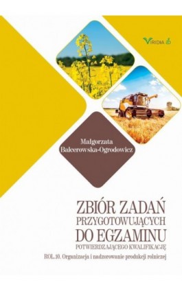 Zbiór zadań ROL. 10 Organizacja i nadzorowanie produkcji rolniczej - Małgorzata Balcerowska-Ogrodowicz - Ebook - 978-83-66457-57-7