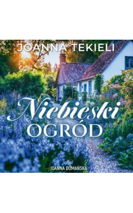 Niebieski ogród - Joanna Tekieli - Audiobook - 978-83-8357-709-8