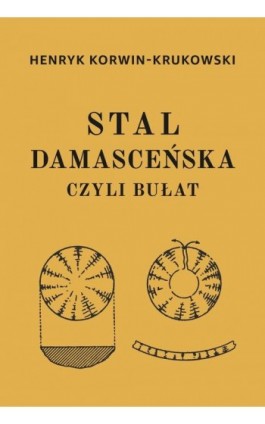 Stal damasceńska czyli bułat - Henryk Korwin-Krukowski - Ebook - 978-83-68182-97-2