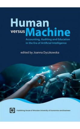 Human versus Machine: Accounting, Auditing and Education in the Era of Artificial Intelligence - Ebook - 978-83-67899-58-1