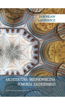 Architektura średniowieczna Pomorza Zachodniego - Jarosław Jarzewicz - Ebook - 978-83-232-3442-5