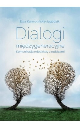 Dialogi międzygeneracyjne. Komunikacja młodzieży z rodzicami - Ewa Karmolińska-Jagodzik - Ebook - 978-83-232-3460-9