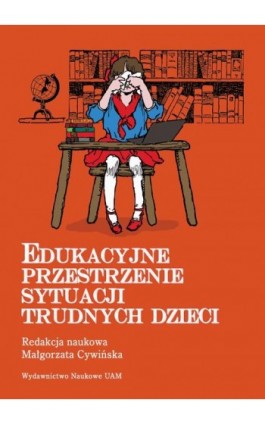 Edukacyjne przestrzenie sytuacji trudnych dzieci - Małgorzata Cywińska - Ebook - 978-83-232-3437-1