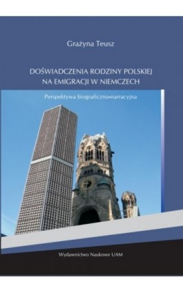 Doświadczenia rodziny polskiej na emigracji w Niemczech - Grażyna Teusz - Ebook - 978-83-232-3482-1