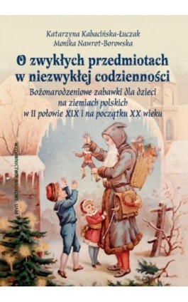 O zwykłych przedmiotach w niezwykłej codzienności. - Katarzyna Kabacińska-Łuczak - Ebook - 978-83-232-3434-0