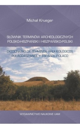 Słownik terminów archeologicznych polsko-hiszpański i hiszpańsko-polski - Michał Krueger - Ebook - 978-83-232-3394-7