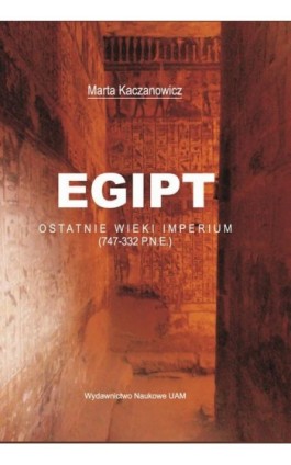 Egipt. Ostatnie wieki imperium (747-332 p.n.e.) - Marta Kaczanowicz - Ebook - 978-83-232-3533-0