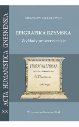 Epigrafika rzymska. Wykłady uniwersyteckie - Bronisław Kruczkiewicz - Ebook - 978-83-232-3501-9