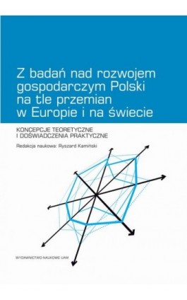 Z badań nad rozwojem gospodarczym Polski na tle przemian w Europie i na świecie. Koncepcje teoretyczne i doświadczenia praktyczn - Ebook - 978-83-232-3591-0