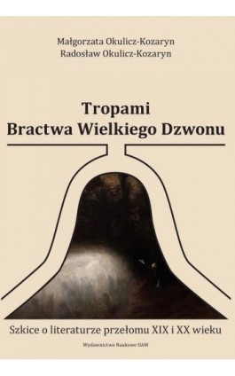 Tropami Bractwa Wielkiego Dzwonu - Małgorzata Okulicz-Kozaryn - Ebook - 978-83-232-3608-5