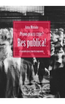 Prawo pracy czyje? Res publica! - Anna Musiała - Ebook - 978-83-232-3644-3