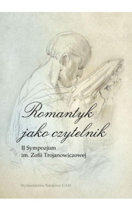 Romantyk jako czytelnik. II Sympozjum im. Zofii Trojanowiczowej - Ebook - 978-83-232-3775-4