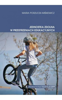 Jednostka zdolna w przestrzeniach edukacyjnych - Maria Porzucek-Miśkiewicz - Ebook - 978-83-232-3925-3