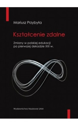 Kształcenie zdalne Zmiany w polskiej edukacji po pierwszej dekadzie XXI wieku - Mariusz Przybyła - Ebook - 978-83-232-3999-4