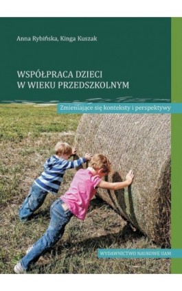 Współpraca dzieci w wieku przedszkolnym Zmieniające się konteksty i perspektywy - Anna Rybińska - Ebook - 978-83-232-4003-7